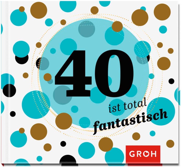 40 ist total fantastisch - 