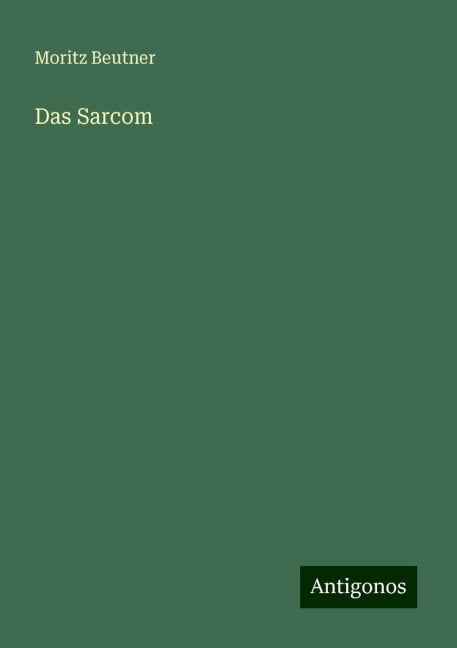 Das Sarcom - Moritz Beutner