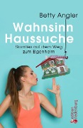 Cover-Bild zum Titel 'Wahnsinn Haussuche' von 'Betty Angler'