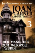 Cover-Bild zum Titel 'Joan Garner 3: Der Mann, der zum Werwolf wurde: Romantic Thriller' von 'Joan Garner, Jan Gardemann'