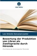 Cover-Bild zum Titel 'Bewertung der Produktion von Libras als Zweitsprache durch Hörende' von 'Luiz Antonio Zancanaro Junior'