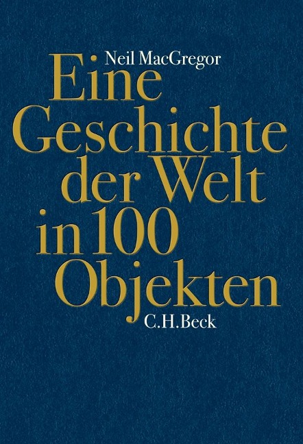 Eine Geschichte der Welt in 100 Objekten - Neil MacGregor, Annabel Zettel