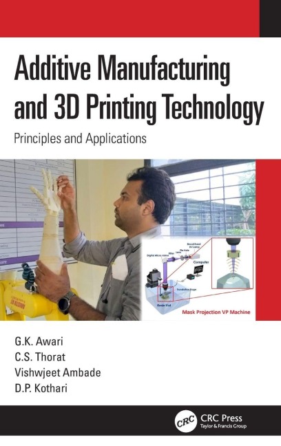 Additive Manufacturing and 3D Printing Technology - G. K. Awari, C. S. Thorat, Vishwjeet Ambade