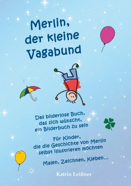 Merlin, der kleine Vagabund - Das bilderlose Buch, das sich wünscht, ein Bilderbuch zu sein - Katrin Leißner