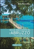 Ve lo racconto io l'Abruzzo... fatti e personaggi che hanno fatto la nostra storia fino all'Unità d'Italia - Rita Pezzella