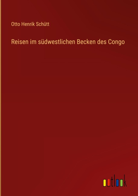 Reisen im südwestlichen Becken des Congo - Otto Henrik Schütt