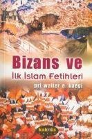 Bizans Ve Ilk Islam Fetihleri - Walter E. Kaegi