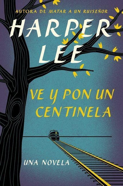 Ve Y Pon Un Centinela (Go Set a Watchman) - Harper Lee