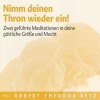 Nimm deinen Thron wieder ein! - Robert Theodor Betz