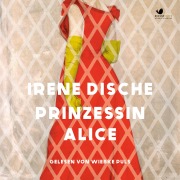 Cover-Bild zum Titel 'Prinzessin Alice' von 'Irene Dische'