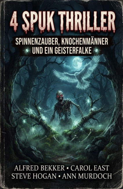 4 Spuk Thriller: Spinnenzauber, Knochenmänner und ein Geisterfalke - Alfred Bekker, Ann Murdoch, Steve Hogan, Carol East