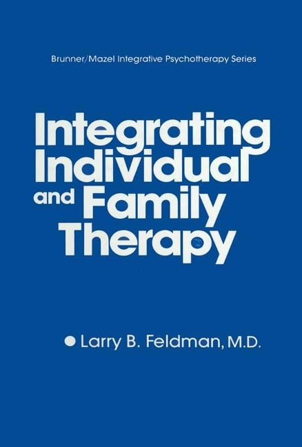 Integrating Individual And Family Therapy - Larry B. Feldman