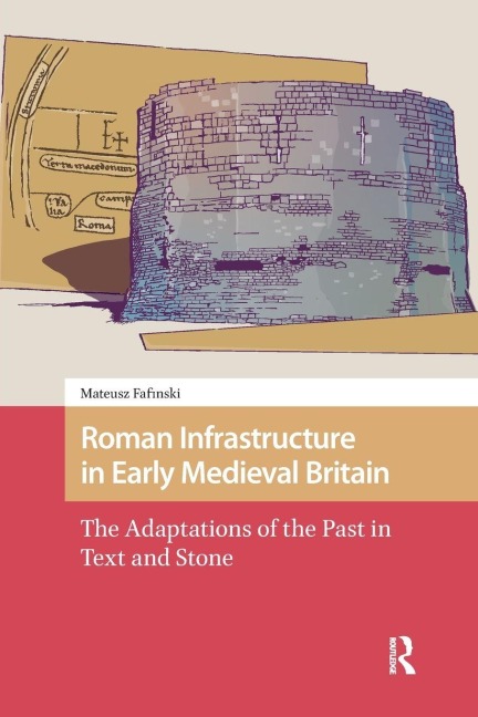 Roman Infrastructure in Early Medieval Britain - Mateusz Fafinski