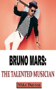 Bruno Mars: The Talented Musician - Mike Dayson