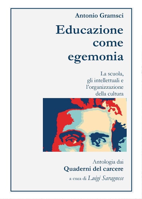 Antonio Gramsci. Educazione come egemonia - Luigi Saragnese