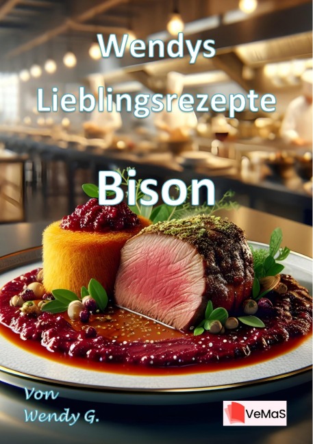 Wendys Lieblingsrezepte - Bison - Wendy G.
