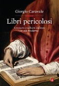 Cover-Bild zum Titel 'Libri pericolosi. Censura e cultura italiana in età moderna' von 'Giorgio Caravale'