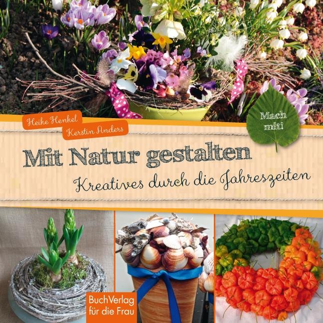 Mach mit! Mit Natur gestalten - Kerstin Anders, Heike Henkel