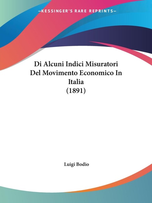 Di Alcuni Indici Misuratori Del Movimento Economico In Italia (1891) - Luigi Bodio