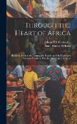 Cover-Bild zum Titel 'Through the Heart of Africa: Being an Account of a Journey On Bicycles and On Foot From Northern Rhodesia, Past the Great Lakes, to Egypt' von 'Frank Hulme Melland, Edward H. Cholmeley'