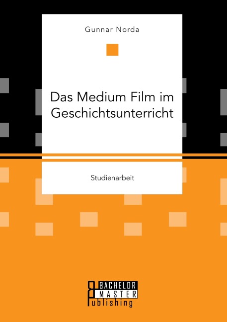 Das Medium Film im Geschichtsunterricht - Gunnar Norda