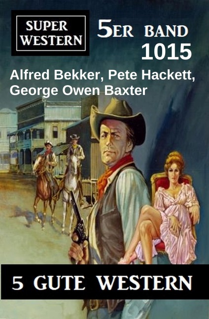 Super Western 5er Band 1015 - Alfred Bekker, George Owen Baxter, Pete Hackett