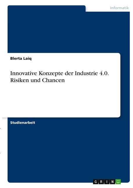 Innovative Konzepte der Industrie 4.0. Risiken und Chancen - Blerta Laiq