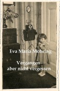 Cover-Bild zum Titel 'Vergangen aber nicht vergessen' von 'Eva Maria Möhring'