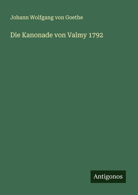 Die Kanonade von Valmy 1792 - Johann Wolfgang von Goethe