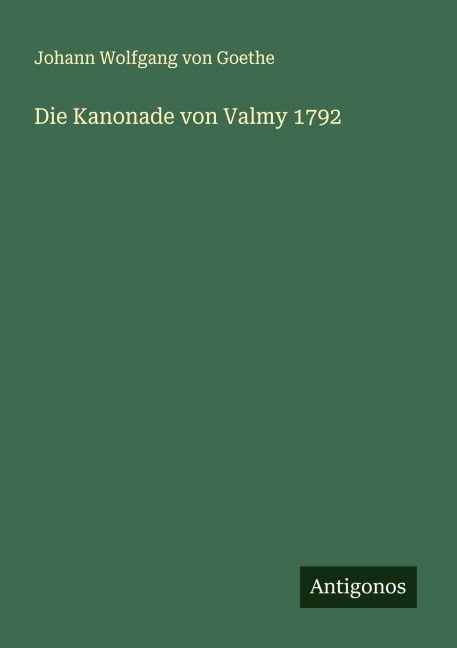 Die Kanonade von Valmy 1792 - Johann Wolfgang von Goethe