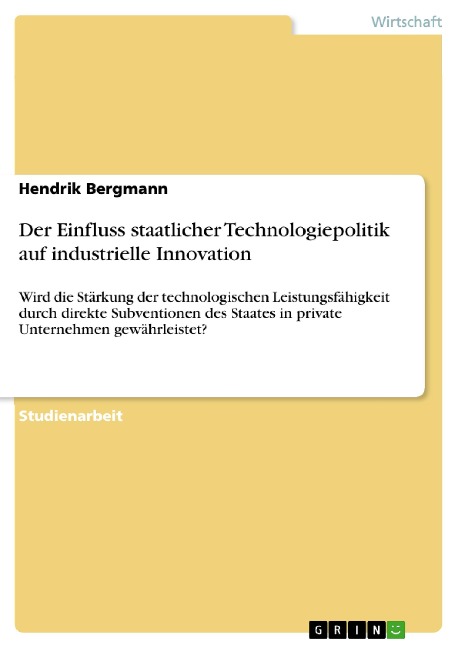 Der Einfluss staatlicher Technologiepolitik auf industrielle Innovation - Hendrik Bergmann
