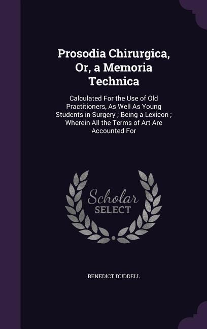 Prosodia Chirurgica, Or, a Memoria Technica - Benedict Duddell