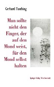 Man sollte nicht den Finger, der auf den Mond weist, für den Mond selbst halten - Gerhard Fasching