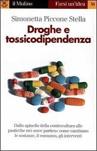 Droghe e tossicodipendenza - Simonetta Piccone Stella