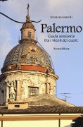 Cover-Bild zum Titel 'Palermo. Guida semiseria tra i vicoli del cuore' von 'Eleonora Iannelli'