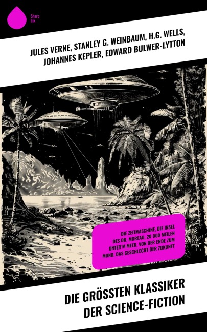 Die größten Klassiker der Science-Fiction - Jules Verne, Stanley G. Weinbaum, Johannes Kepler, Edward Bulwer-Lytton, Paul Eugen Sieg