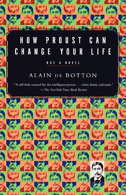 How Proust Can Change Your Life - Alain de Botton