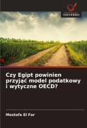 Cover-Bild zum Titel 'Czy Egipt powinien przyj¿¿ model podatkowy i wytyczne OECD?' von 'Mostafa El Far'