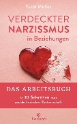 Verdeckter Narzissmus in Beziehungen - Das Arbeitsbuch - Turid Müller