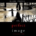 The Perfect Image (A Jessie Hunt Psychological Suspense Thriller¿Book Sixteen) - Blake Pierce