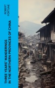 Cover-Bild zum Titel 'Three Years' Wanderings in the Northern Provinces of China' von 'Robert Fortune'