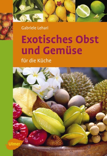 Exotisches Obst und Gemüse für die Küche - Gabriele Colditz