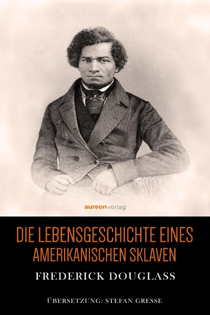 Die Lebensgeschichte eines amerikanischen Sklaven - Frederick Douglass