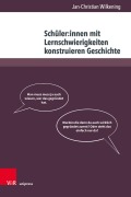 Cover-Bild zum Titel 'Schüler:innen mit Lernschwierigkeiten konstruieren Geschichte' von 'Jan-Christian Wilkening'
