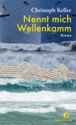 Cover-Bild zum Titel 'Nennt mich Wellenkamm' von 'Christoph Keller'