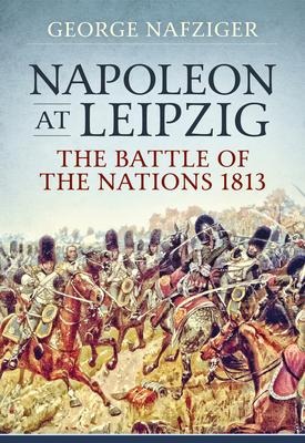 Napoleon at Leipzig - George Nafziger