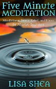 Cover-Bild zum Titel 'Five Minute Meditation - Mindfulness, Stress Relief, and Focus for Absolute Beginners' von 'Lisa Shea'