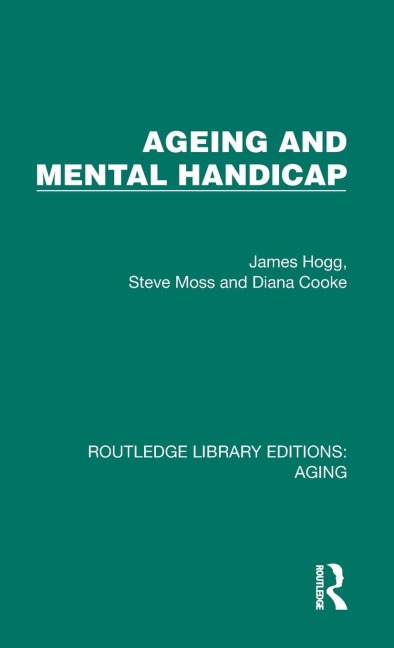 Ageing and Mental Handicap - James Hogg, Steve Moss, Diana Cooke