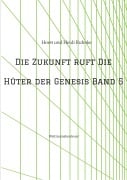 Cover-Bild zum Titel 'Die Zukunft ruft /Die Hüter der Genesis Band 5' von 'Horst und Heidi Ruhnke'