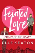 Cover-Bild zum Titel 'Feinted Love (Crimes of the Heart, #1)' von 'Elle Keaton'